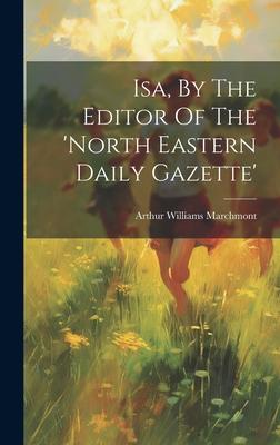 Isa, By The Editor Of The ’north Eastern Daily Gazette’