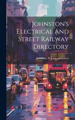 Johnston’s Electrical And Street Railway Directory
