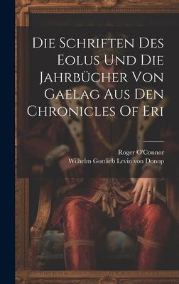 Die Schriften Des Eolus Und Die Jahrbücher Von Gaelag Aus Den Chronicles Of Eri
