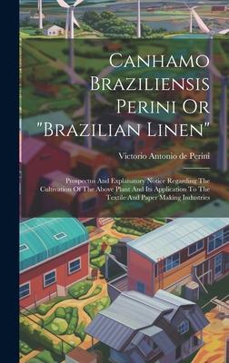 Canhamo Braziliensis Perini Or brazilian Linen: Prospectus And Explanatory Notice Regarding The Cultivation Of The Above Plant And Its Application T