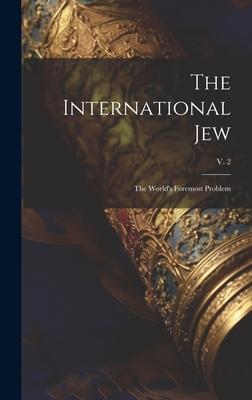 The International Jew: the World’s Foremost Problem; v. 2