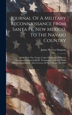 Journal Of A Military Reconnaissance From Santa Fe, New Mexico, To The Navajo Country: Made With The Troops Under Command Of Brevet Lieutenant Colonel