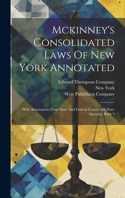 Mckinney’s Consolidated Laws Of New York Annotated: With Annotations From State And Federal Courts And State Agencies, Book 9