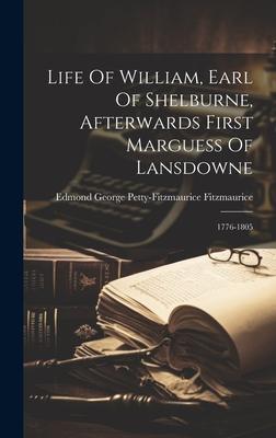 Life Of William, Earl Of Shelburne, Afterwards First Marguess Of Lansdowne: 1776-1805