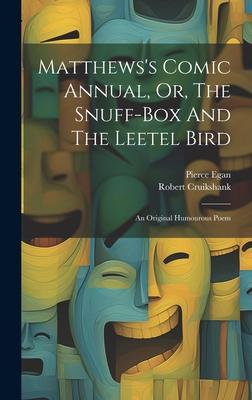 Matthews’s Comic Annual, Or, The Snuff-box And The Leetel Bird: An Original Humourous Poem