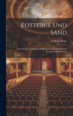 Kotzebue Und Sand: Versuch Einer Dramatisch-mimischen Darstellung Von Kotzebue’s Ermordung