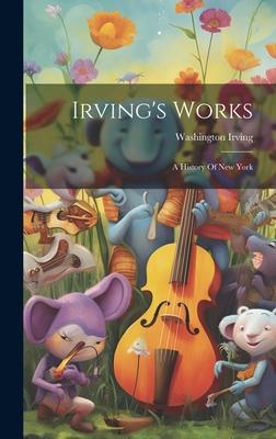 Irving’s Works: A History Of New York