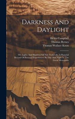 Darkness And Daylight: Or, Lights And Shadows Of New York Life. A Pictorial Record Of Personal Experiences By Day And Night In The Great Metr