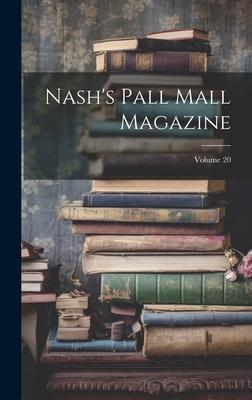 Nash’s Pall Mall Magazine; Volume 20