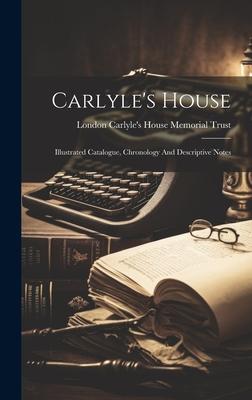 Carlyle’s House: Illustrated Catalogue, Chronology And Descriptive Notes