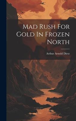 Mad Rush For Gold In Frozen North