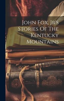 John Fox, Jr’s Stories Of The Kentucky Mountains