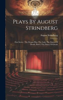 Plays By August Strindberg: First Series: The Dream Play, The Link, The Dance Of Death, Part I, The Dance Of Death