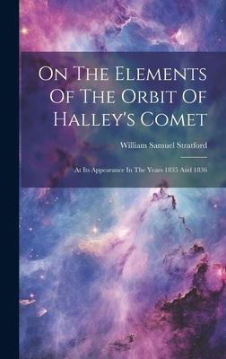 On The Elements Of The Orbit Of Halley’s Comet: At Its Appearance In The Years 1835 And 1836