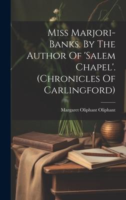 Miss Marjori-banks. By The Author Of ’salem Chapel’. (chronicles Of Carlingford)