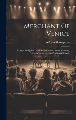 Merchant Of Venice: Romeo And Juliet: With Introductions, Notes, Glossary, Critical Comments, And Method Of Study