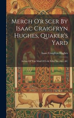 Merch O’r Scer By Isaac Craigfryn Hughes, Quaker’s Yard: Author Of fair Maid Of Cefn Ydfa, &c., &c., &c