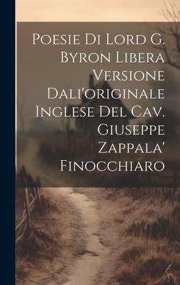 Poesie Di Lord G. Byron Libera Versione Dali’originale Inglese Del Cav. Giuseppe Zappala’ Finocchiaro