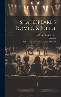 Shakespeare’s Romeo & Juliet: With Introd. & Notes Explanatory & Critical