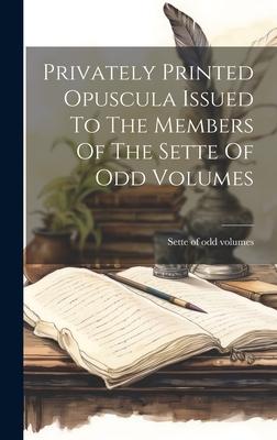 Privately Printed Opuscula Issued To The Members Of The Sette Of Odd Volumes