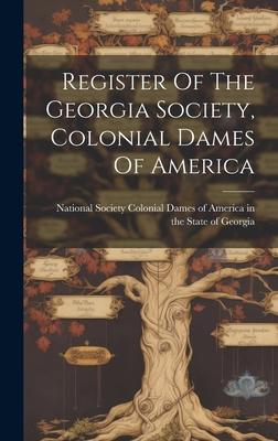Register Of The Georgia Society, Colonial Dames Of America