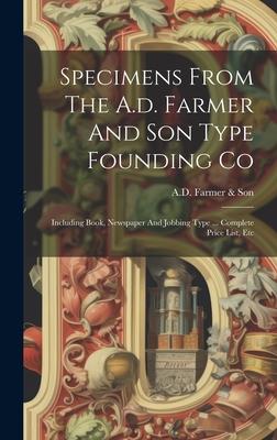 Specimens From The A.d. Farmer And Son Type Founding Co: Including Book, Newspaper And Jobbing Type ... Complete Price List, Etc