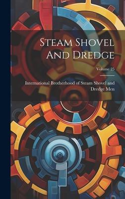 Steam Shovel And Dredge; Volume 25