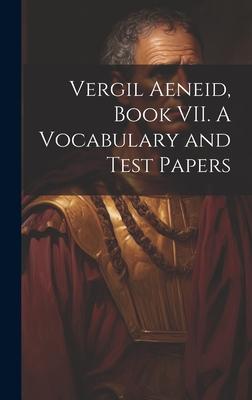 Vergil Aeneid, Book VII. A Vocabulary and Test Papers