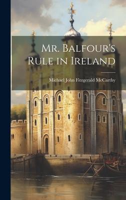 Mr. Balfour’s Rule in Ireland