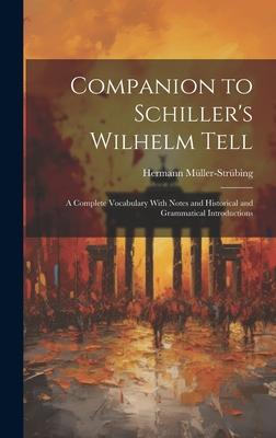 Companion to Schiller’s Wilhelm Tell: A Complete Vocabulary With Notes and Historical and Grammatical Introductions