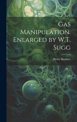 Gas Manipulation. Enlarged by W.T. Sugg