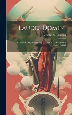 Laudes Domini: A Selection of Spiritual Songs Ancient & Modern for the Sunday School