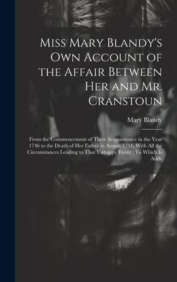 Miss Mary Blandy’s Own Account of the Affair Between Her and Mr. Cranstoun: From the Commencement of Their Acquaintance in the Year 1746 to the Death