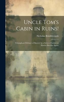 Uncle Tom’s Cabin in Ruins!: Triumphant Defence of Slavery! in a Series of Letters to Harriet Beecher Stowe