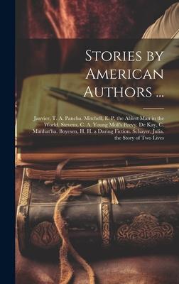 Stories by American Authors ...: Janvier, T. A. Pancha. Mitchell, E. P. the Ablest Man in the World. Stevens, C. A. Young Moll’s Peevy. De Kay, C. Man