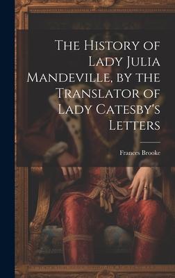 The History of Lady Julia Mandeville, by the Translator of Lady Catesby’s Letters
