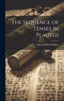 The Sequence of Tenses in Plautus