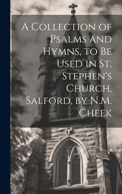 A Collection of Psalms and Hymns, to Be Used in St. Stephen’s Church, Salford, by N.M. Cheek