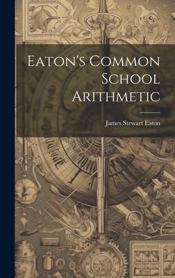 Eaton’s Common School Arithmetic