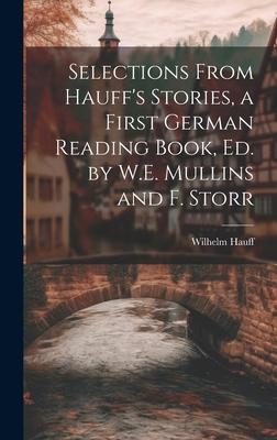 Selections From Hauff’s Stories, a First German Reading Book, Ed. by W.E. Mullins and F. Storr