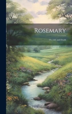 Rosemary: Or, Life and Death