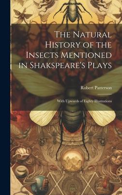 The Natural History of the Insects Mentioned in Shakspeare’s Plays: With Upwards of Eighty Illustrations