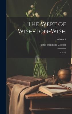 The Wept of Wish-Ton-Wish: A Tale; Volume 1