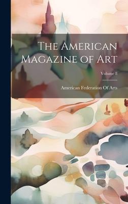 The American Magazine of Art; Volume 8
