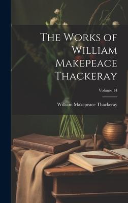 The Works of William Makepeace Thackeray; Volume 14