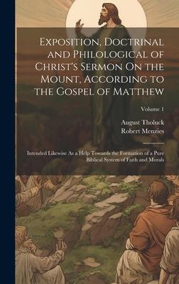 Exposition, Doctrinal and Philological of Christ’s Sermon On the Mount, According to the Gospel of Matthew: Intended Likewise As a Help Towards the Fo
