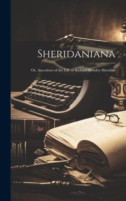 Sheridaniana: Or, Anecdotes of the Life of Richard Brinsley Sheridan