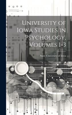 University of Iowa Studies in Psychology, Volumes 1-3