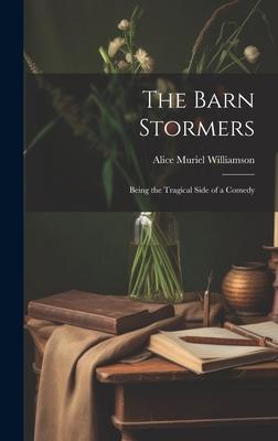 The Barn Stormers: Being the Tragical Side of a Comedy