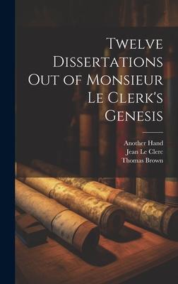 Twelve Dissertations Out of Monsieur Le Clerk’s Genesis